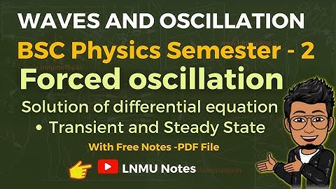 (L-13b) Solution of Differential equation of Forced Oscillation | Transient and steady state