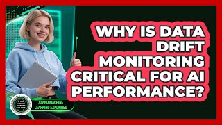 Why Is Data Drift Monitoring Critical For AI Performance? - AI and Machine Learning Explained
