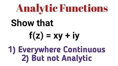 Show that f(z) = xy+iy is everywhere Continuous and not Analytic | Analytic Functions