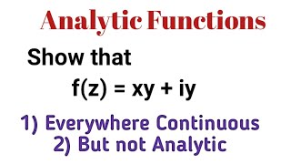 Show that f(z) = xy+iy is everywhere Continuous and not Analytic | Analytic Functions 