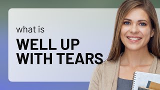 Unveiling Emotions: Understanding "Well Up with Tears"