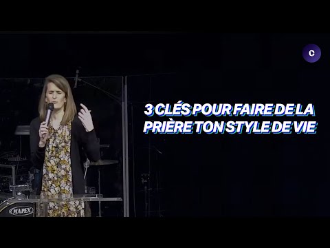 3 clés pour faire de la prière ton style de vie – Anne Mourot