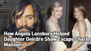 Celebrity How Angela Lansbury Helped Daughter Deirdre Shaw Escape Charles Manson Wealth
