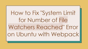 How to Fix "System Limit for Number of File Watchers Reached" Error on Ubuntu with Webpack