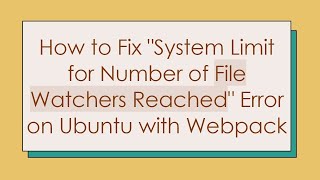 How to Fix System Limit for Number of File Watchers Reached Error on Ubuntu with Webpack