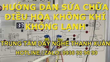 Hướng Dẫn Sửa Chữa Điều Hòa Không Lạnh - Học NghềII Dạy Nghề Thanh Xuân 93 Nguyễn Tuân -  0936989090