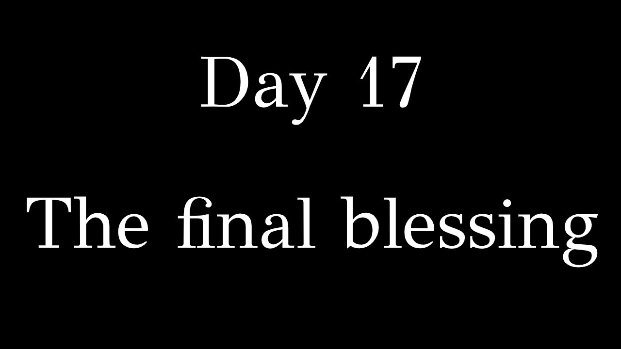 Day 17 The final blessing YouTube