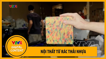 Biến rác thải nhựa thành đồ nội thất