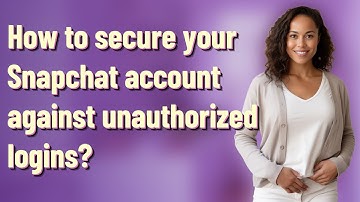 How to secure your Snapchat account against unauthorized logins?
