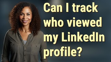 Can I track who viewed my LinkedIn profile?