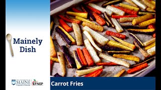 Mainely Dish Recipe Video: Carrot Fries