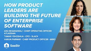 How Product Leaders are Building the Future of Enterprise Software with Atlassian, Slack & Miro CPOs