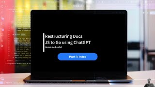 Restructuring Docs: JS to Go using ChatGPT: Intro - Hands-on DevRel