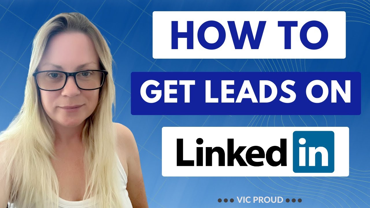 How to Get Leads on LinkedIn | Vic Proud - YouTube