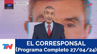 EL CORRESPONSAL (PROGRAMA COMPLETO 27/04/24)