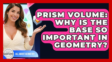 Prism Volume: Why Is The Base So Important In Geometry? - All About Geometry