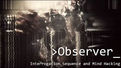 Observer - Interrogation Sequence through mind hacking - Xbox One Edition