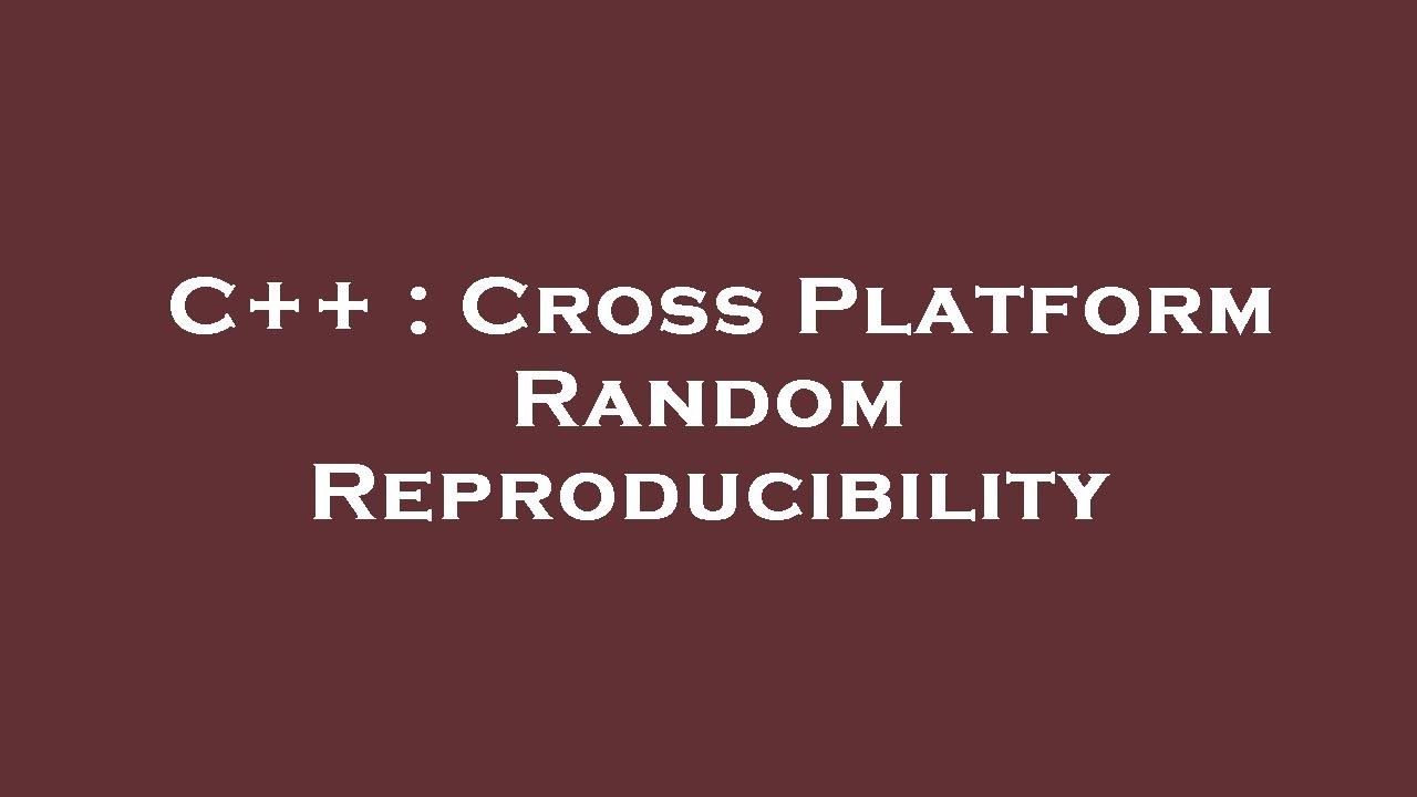C++ : Cross Platform Random Reproducibility - YouTube