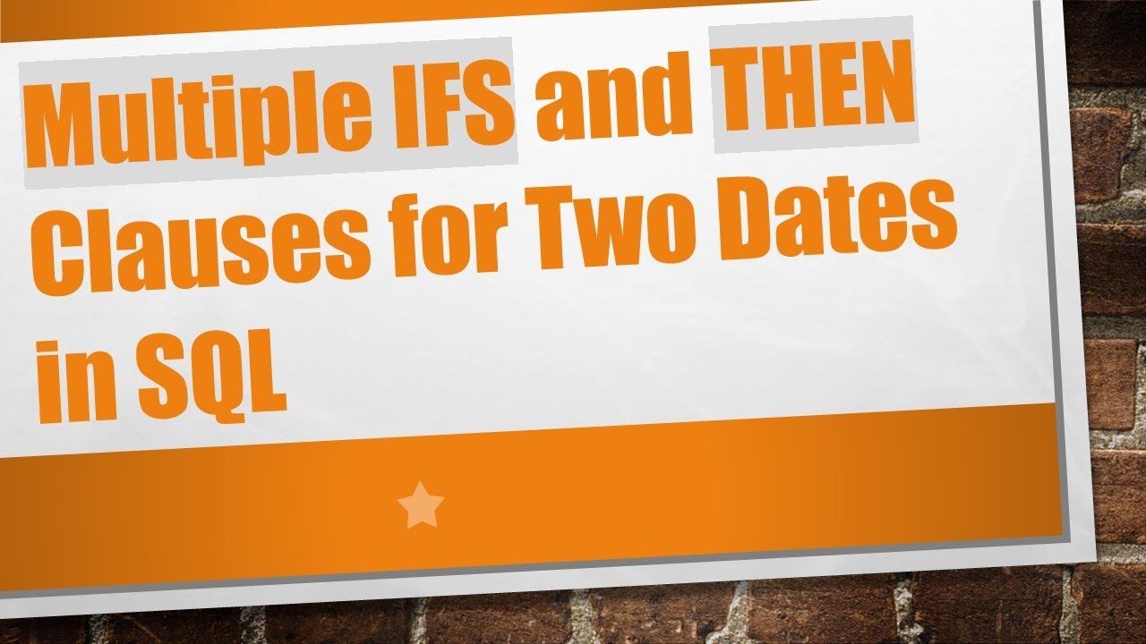 Multiple IFS and THEN Clauses for Two Dates in SQL - YouTube