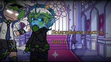 Solarspheres react to…. || PART 1