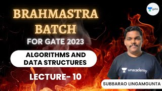 Algorithms and Data Structures | Lecture-10 | Brahmastra Batch for GATE 2023 | Subbarao Lingamgunta