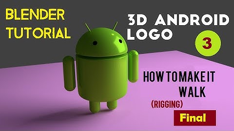Google Android 3D Modeling : Rigging 3 Final - Making it walk and turn