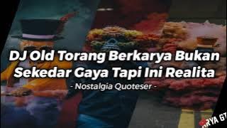 DJ Old Torang Berkarya Bukan Sekedar Gaya | Nostalgia Quoteser | Yang Lagi Viral Di Tiktok