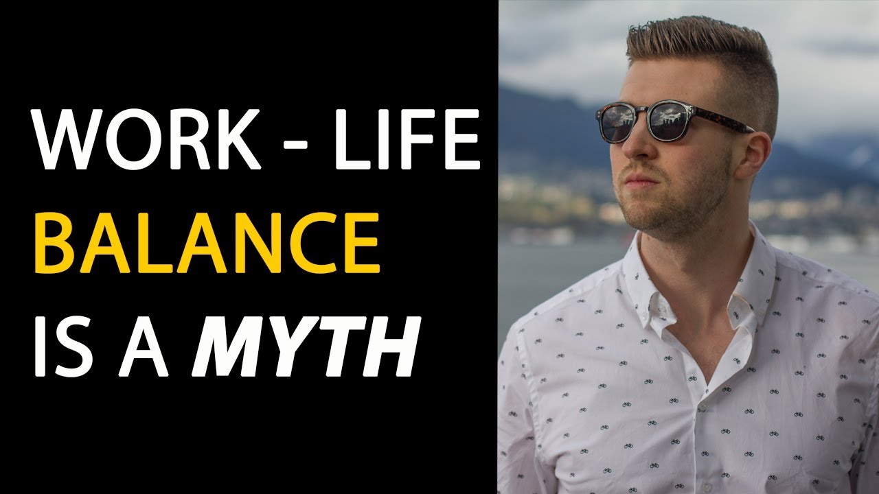 Work-Life Balance is a Myth | a New Mindset - YouTube