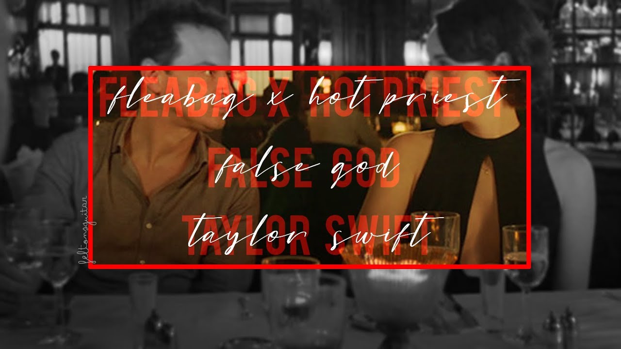 fleabag x hot priest ● false god