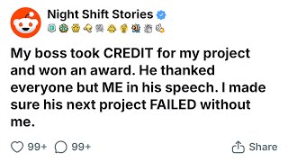 My boss took CREDIT for my project and won an award. He thanked everyone but ME in his speech. 