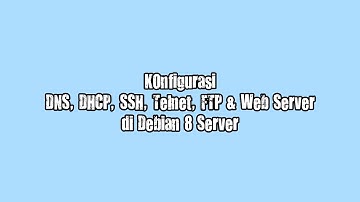 Konfigurasi DNS, DHCP, FTP, SSH, Telnet & Web Server di Debian 8 Server