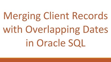 Merging Client Records with Overlapping Dates in Oracle SQL