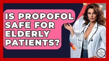 Is Propofol Safe For Elderly Patients? - The Operating Table