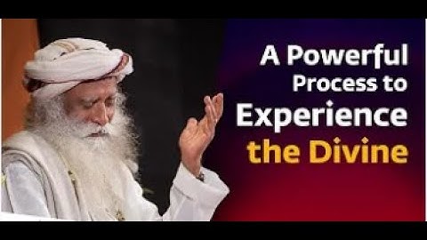 A Powerful Process to Experience the Divine   Sadhguru Exclusive