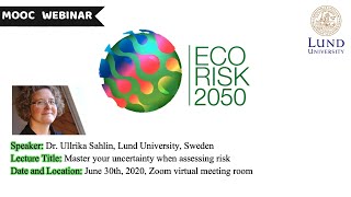 Dr. Ullrika Sahlin - Master your uncertainty when assessing risk.