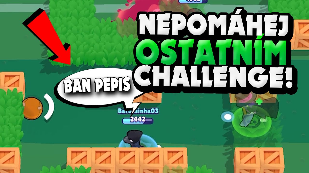 NESMÍM NIKOMU POMÁHAT?!!! | Brawl Stars Challenge CzSk | Pepis