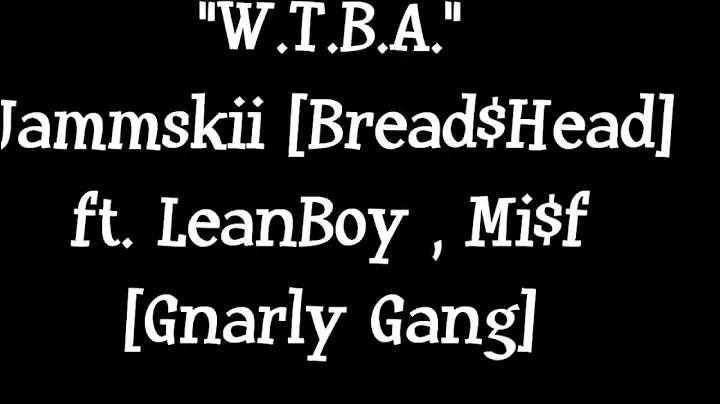 W.T.B.A. - Jammskii [ Bread$Head ] ft. LeanBoy & Mr.iStayFresh [ Gnarly Gang ]