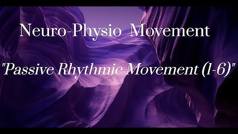 Neuro-Physio Movement: Passive Rhythmic Movement (1-6)
