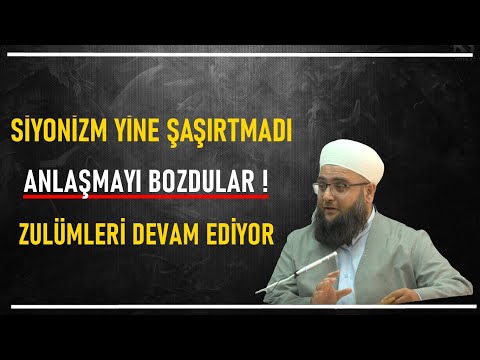SİYONİSTLER YİNE ŞAŞIRTMADI ANLAŞMAYI BOZDULAR ZULÜMLERİ DEVAM EDİYOR ! Ömer Faruk Dönmez Hocaefendi