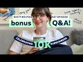 Bonus 10k Q&amp;A Celebration | KNITTING PODCAST | Episode 45