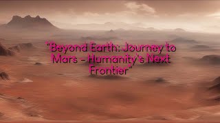 Beyond Earth: Journey to Mars - Humanity's Next Frontier