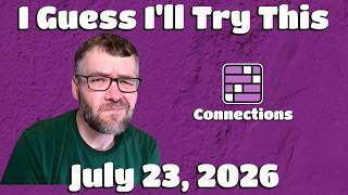 I Guess I'll Try This - Connections - Thursday July 23