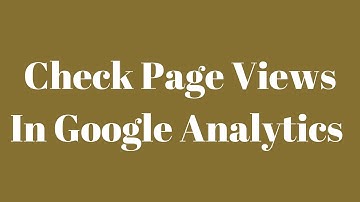 How To Check Your Pageviews In Google Analytics