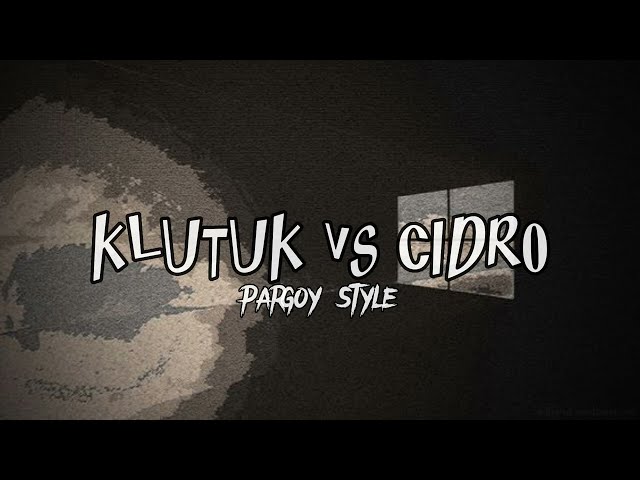 CIDRO vs KLUTUK - Pargoy Style (Lirik Video) class=