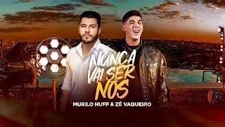 Murilo Huff & Zé Vaqueiro - Nunca Vai Ser Nós (Vídeo Oficial)