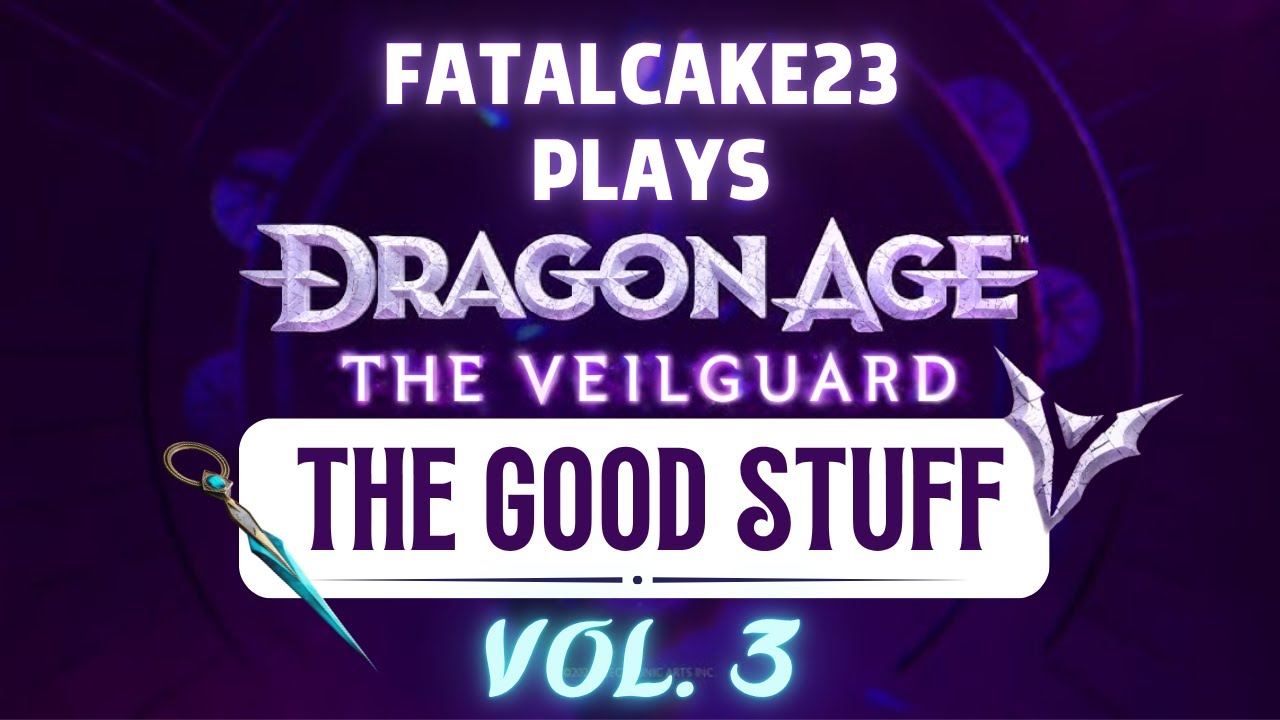 FatalCake23 Plays Dragon Age: The Veilguard - The Good Stuff Vol. 3