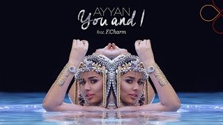 Ayyan - You and I (Official video) ft. F.Charm