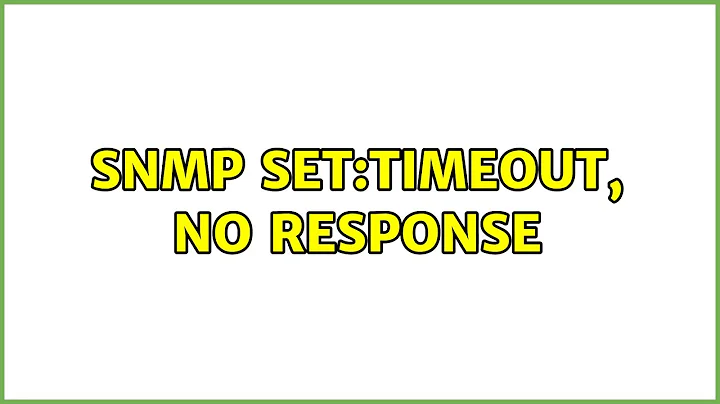 SNMP Set:Timeout, No Response