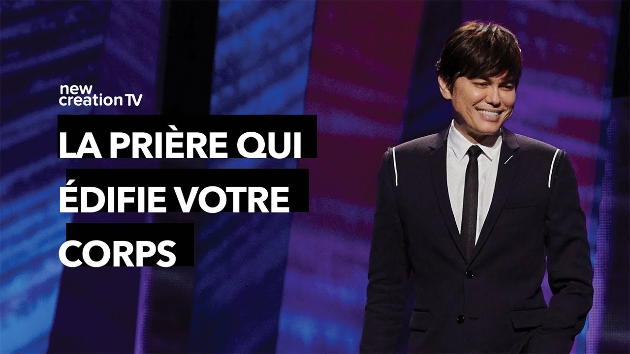 La prire qui difie votre corps  Joseph Prince  New Creation TV Franais