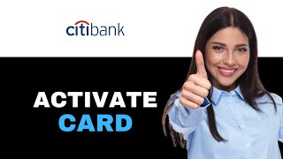 How To Activate Citibank Debit Card 2025